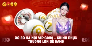 Xổ số Hà Nội VIP Go99 - Chinh phục thưởng lớn dễ dàng