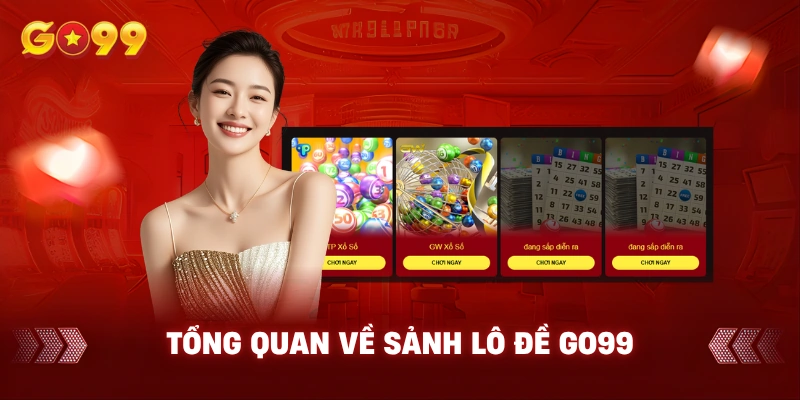 Tổng quan về sảnh lô đề Go99
